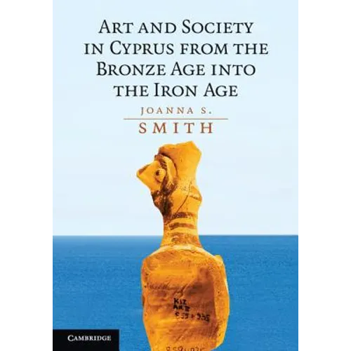 Art and Society in Cyprus from the Bronze Age Into the Iron Age - Paperback