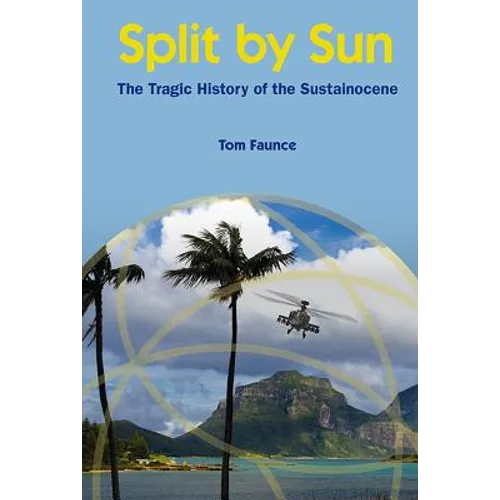 Split by Sun: The Tragic History of the Sustainocene - Hardcover