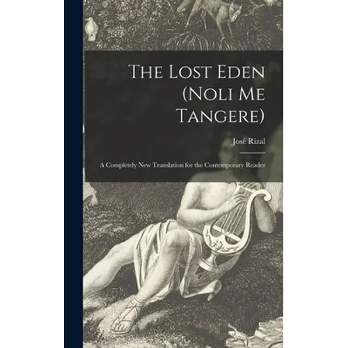 The Lost Eden (Noli Me Tangere): a Completely New Translation for the Contemporary Reader - Hardcover