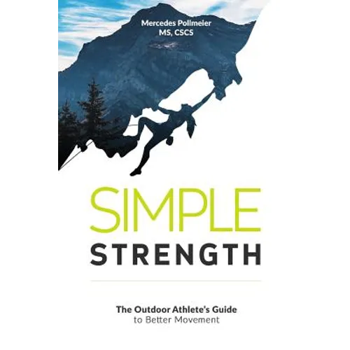 Simple Strength: The Outdoor Athletes Guide to Better Movement - Paperback