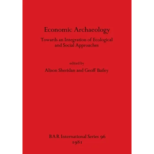 Economic Archaeology: Towards an Integration of Ecological and Social Approaches - Paperback