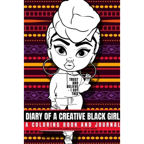 Diary of a Creative Black Girl - Trust and Believe, I Got This: An African-American Inspired Journal and Coloring Book for Women: Featuring Original A - Paperback