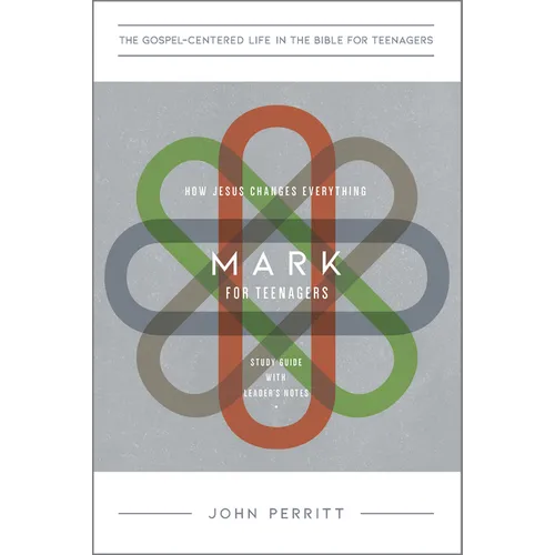 Mark for Teenagers: How Jesus Changes Everything, Study Guide with Leader's Notes - Paperback
