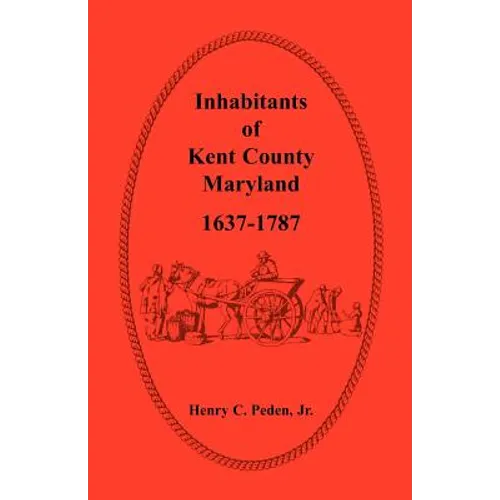 Inhabitants of Kent County, Maryland, 1637-1787 - Paperback