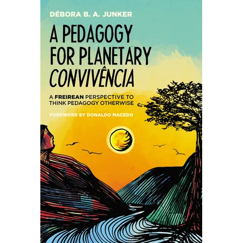 A Pedagogy for Planetary Convivência: A Freirean Perspective to Think Pedagogy Otherwise - Paperback