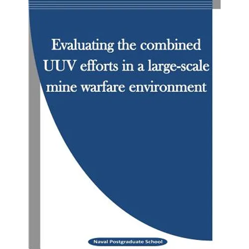Evaluating the combined UUV efforts in a large-scale mine warfare environment - Paperback
