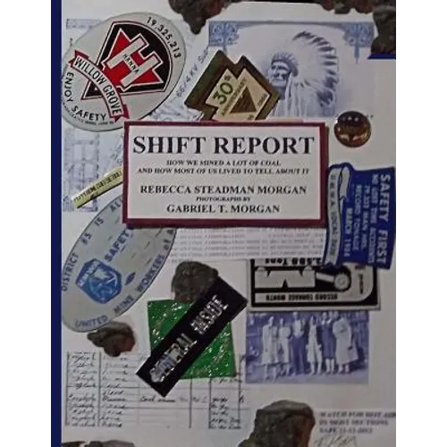 Shift Report: How We Mined A Lot Of Coal, And How Most Of Us Lived To Tell About It - Paperback