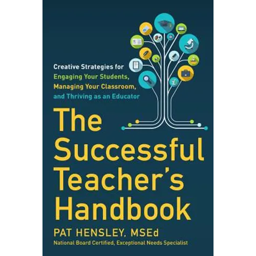The Successful Teacher's Handbook: Creative Strategies for Engaging Your Students, Managing Your Classroom, and Thriving as an Educator - Paperback
