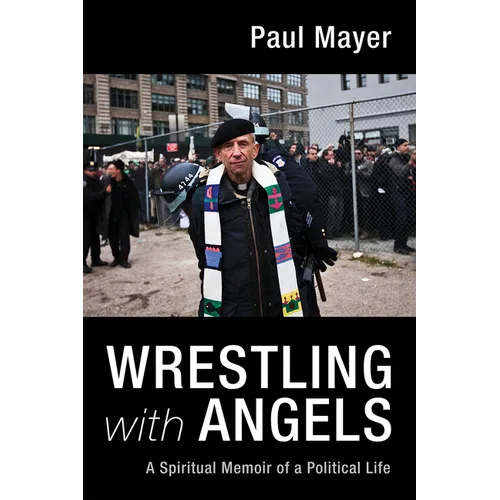 Wrestling with Angels: A Spiritual Memoir of a Political Life - Paperback