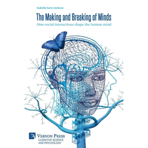 The Making and Breaking of Minds: How social interactions shape the human mind - Paperback