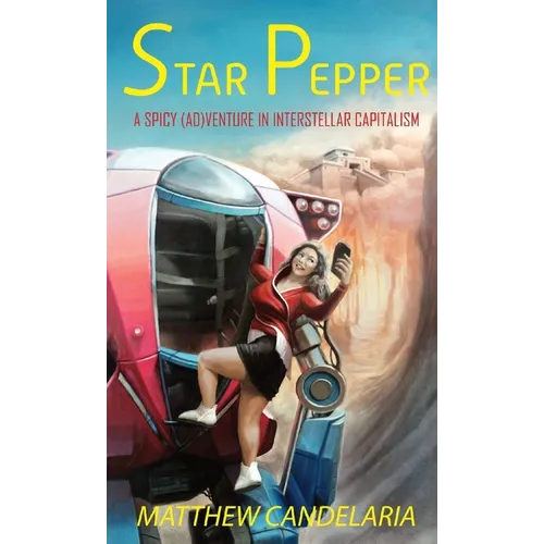 Star Pepper: A Spicy Adventure in Interstellar Capitalism - Paperback