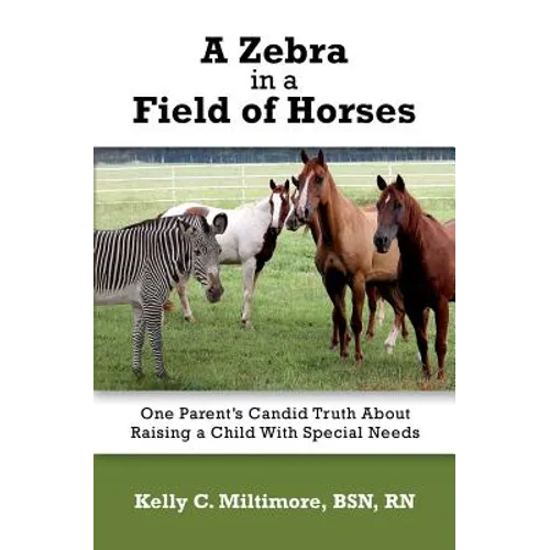 A Zebra in a Field of Horses: One Parent's Candid Truth About Raising a Child with Special Needs - Paperback