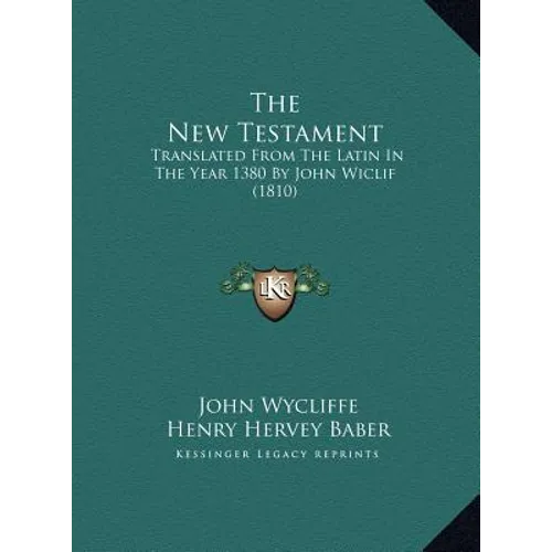 The New Testament: Translated From The Latin In The Year 1380 By John Wiclif (1810) - Hardcover
