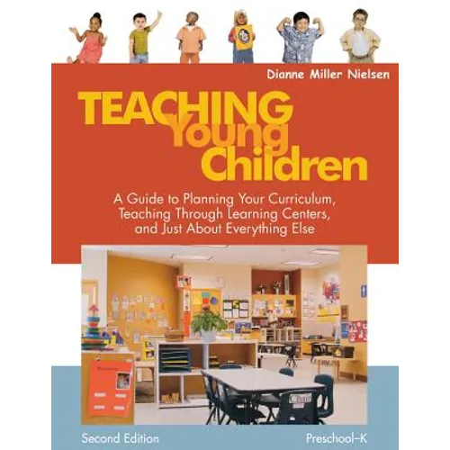 Teaching Young Children, Preschool-K: A Guide to Planning Your Curriculum, Teaching Through Learning Centers, and Just about Everything Else - Paperback