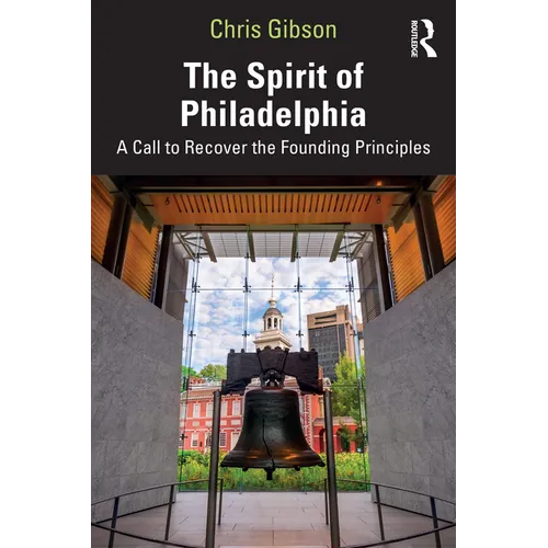The Spirit of Philadelphia: A Call to Recover the Founding Principles - Paperback
