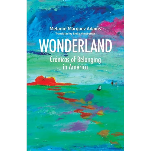 Wonderland: Crónicas of Belonging in América - Paperback