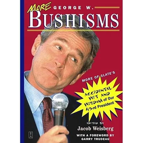 More George W. Bushisms: More of Slate's Accidental Wit and Wisdom of Our Forty-Third President - Paperback