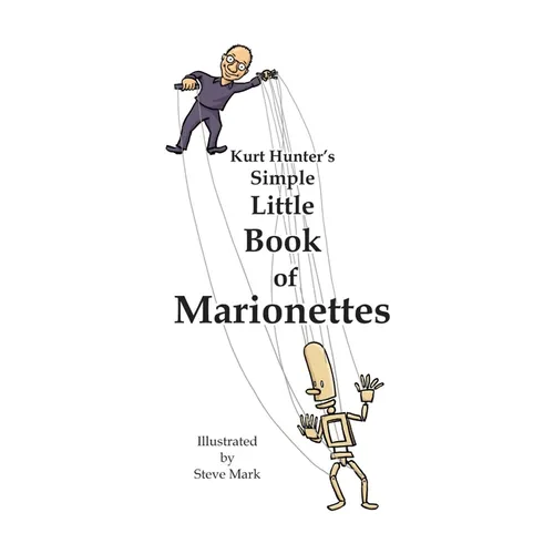 Kurt Hunter's Simple Little Book of Marionettes - Paperback