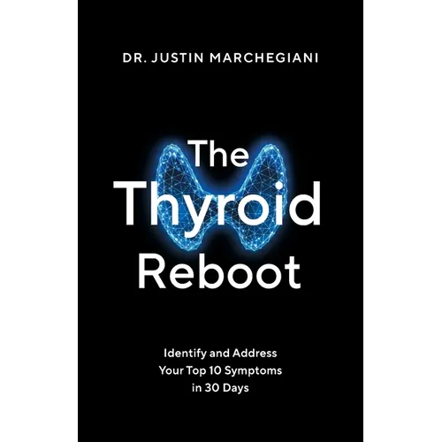 The Thyroid Reboot: Identify and Address Your Top 10 Symptoms in 30 Days - Paperback