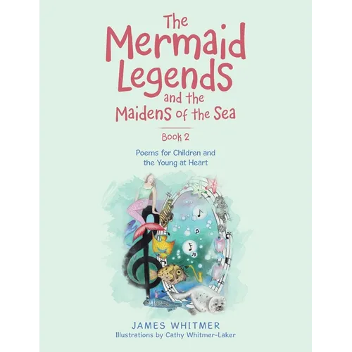 The Mermaid Legends and the Maidens of the Sea - Book 2: Poems for Children and the Young at Heart - Paperback