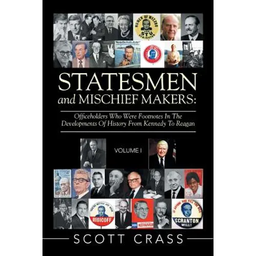 Statesmen and Mischief Makers: Officeholders Who Were Footnotes in the Developments of History from Kennedy to Reagan - Paperback