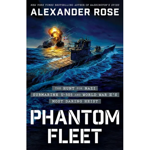 Phantom Fleet: The Hunt for Nazi Submarine U-505 and World War II's Most Daring Heist - Hardcover