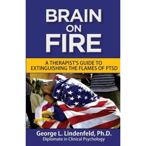 Brain On Fire: : A Therapist's Guide to Extinguishing the Flames of PTSD (Black and White Edition) - Paperback
