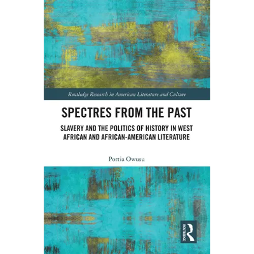 Spectres from the Past: Slavery and the Politics of "History" in West African and African-American Literature - Paperback