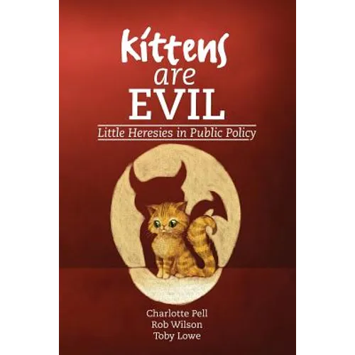 Kittens are Evil: Little Heresies in Public Policy - Paperback