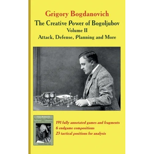The Creative Power of Bogoljubov Volume II: Attack, Defense, Planning and More - Hardcover
