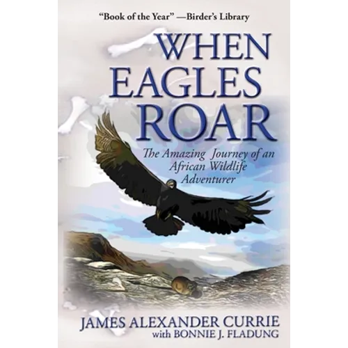 When Eagles Roar: The Amazing Journey of an African Wildlife Adventurer - Paperback