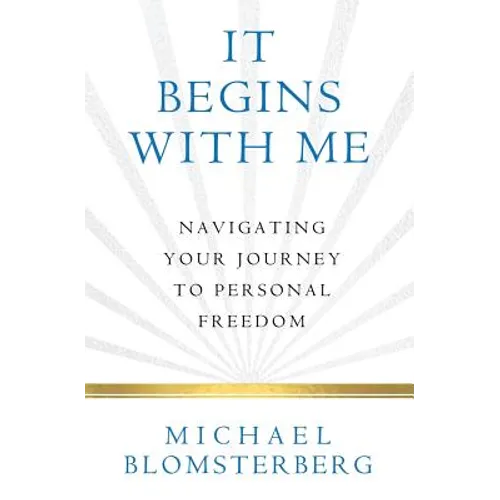 It Begins With Me: Navigating Your Journey To Personal Freedom - Paperback