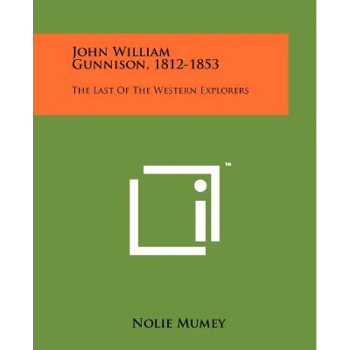 John William Gunnison, 1812-1853: The Last Of The Western Explorers - Paperback