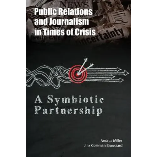 Public Relations and Journalism in Times of Crisis: A Symbiotic Partnership - Paperback