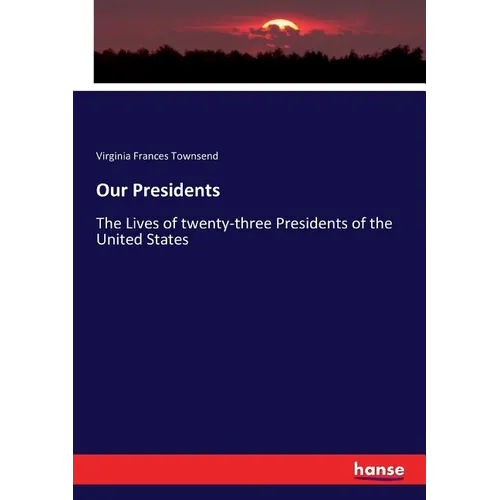 Our Presidents: The Lives of twenty-three Presidents of the United States - Paperback