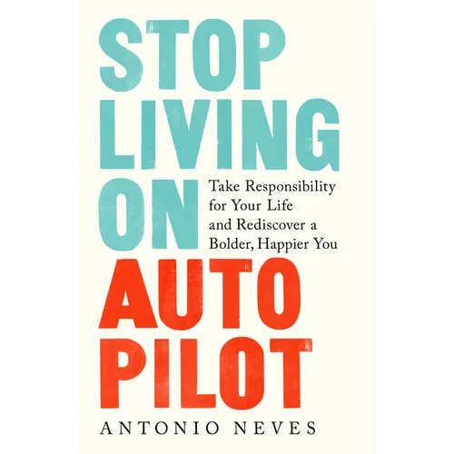 Stop Living on Autopilot: Take Responsibility for Your Life and Rediscover a Bolder, Happier You - Hardcover