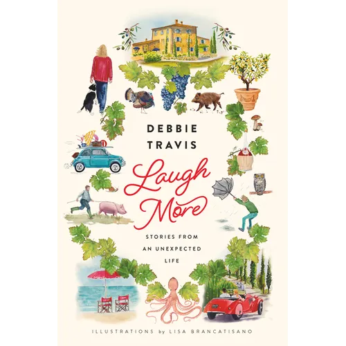 Laugh More: Stories from an Unexpected Life - Hardcover