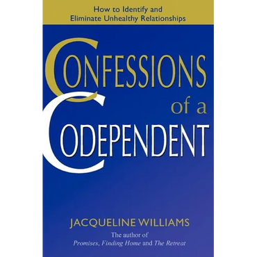 Confessions of a Codependent: How to Identify and Eliminate Unhealthy Relationships - Paperback