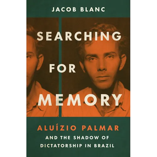 Searching for Memory: Aluízio Palmar and the Shadow of Dictatorship in Brazil - Hardcover