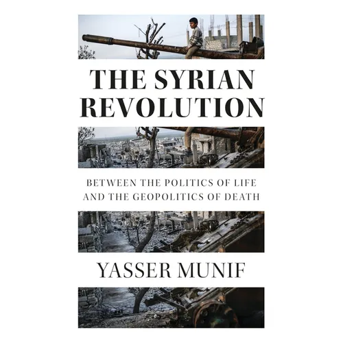 The Syrian Revolution: Between the Politics of Life and the Geopolitics of Death - Paperback