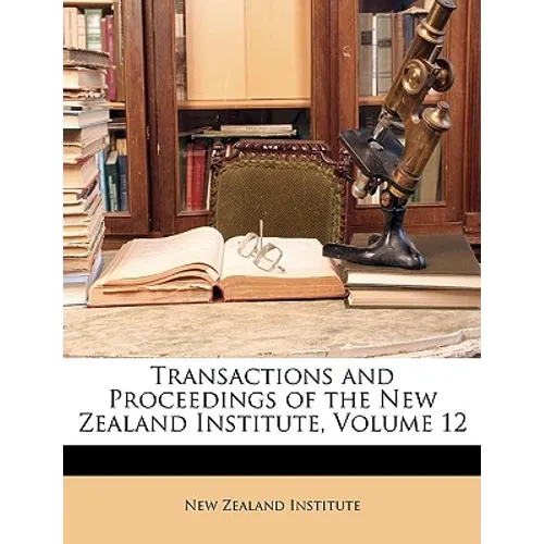 Transactions and Proceedings of the New Zealand Institute, Volume 12 - Paperback