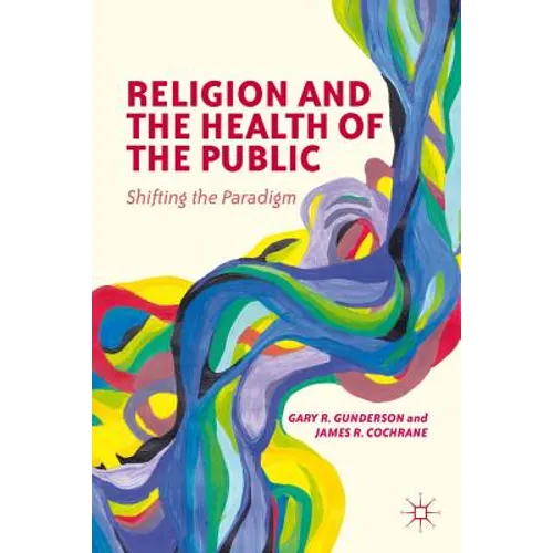 Religion and the Health of the Public: Shifting the Paradigm - Paperback