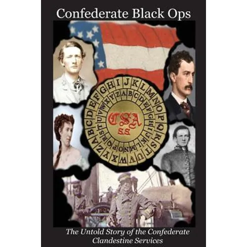 Confederate Black Ops: The Untold Story of the Confederate Clandestine Services - Paperback