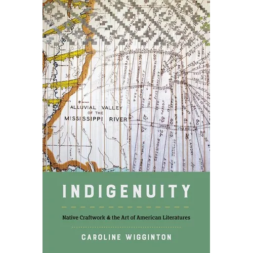 Indigenuity: Native Craftwork and the Art of American Literatures - Paperback