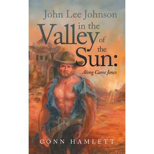 John Lee Johnson in the Valley of the Sun: Along Came Jones - Hardcover