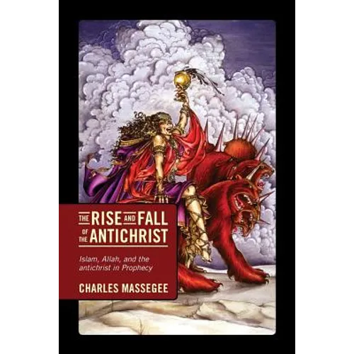 The Rise and Fall of the Antichrist: Islam, Allah, and the Antichrist in Prophecy - Paperback