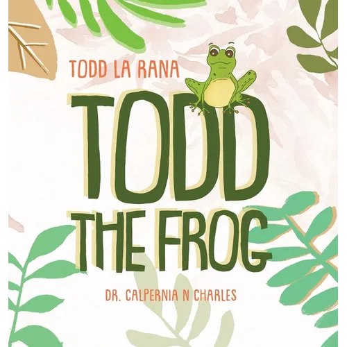 Todd the Frog: Todd la Rana: Bilingual Children's Book - English Spanish - Hardcover