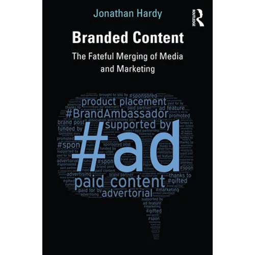 Branded Content: The Fateful Merging of Media and Marketing - Paperback