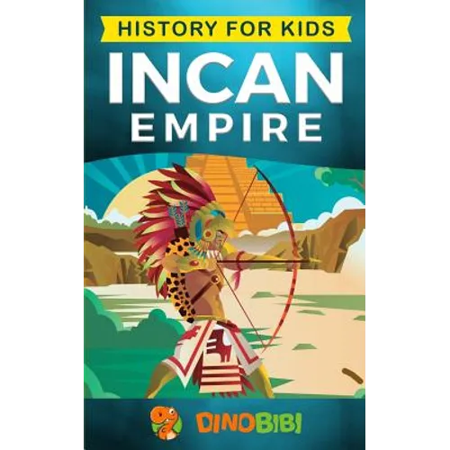History for kids: Incan Empire: History of the Incan Empire and Civilization (Ancient Civilization) - Paperback