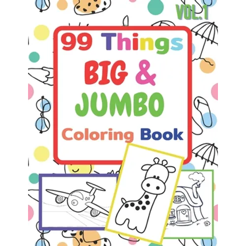 99 Things BIG & JUMBO Coloring Book: 99 Coloring Pages!, Easy, LARGE, GIANT Simple Picture Coloring Books for Toddlers, Kids Ages 2-4, Early Learning, - Paperback